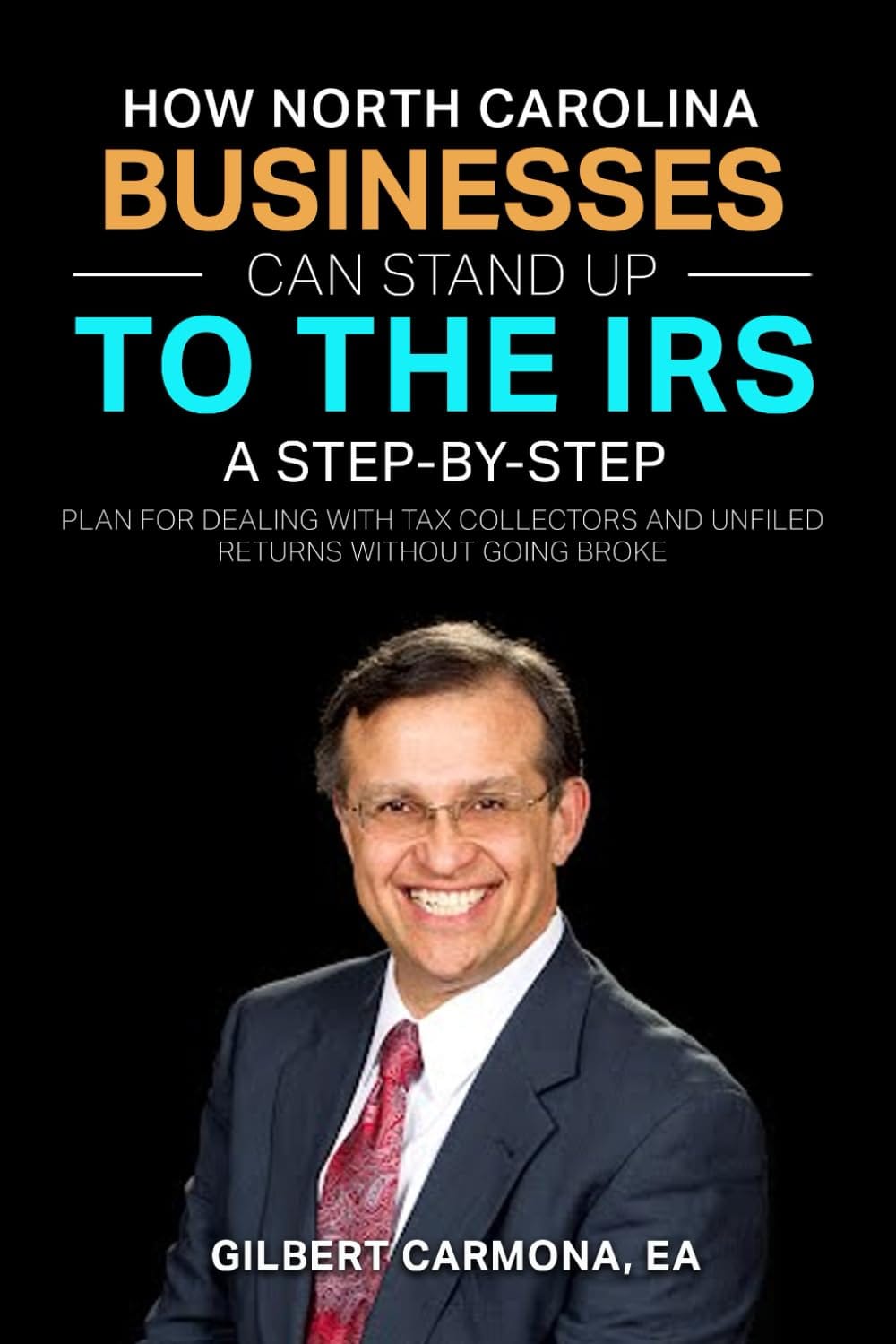 Create a 10-word scroll-stopping headline for: How North Carolina Businesses Can Stand Up To the I.R.S.: A STEP-BY-STEP PLAN FOR DEALING WITH TAX COLLECTORS AND UNFILED RETURNS WITHOUT GOING BROKE. | Vibe NC